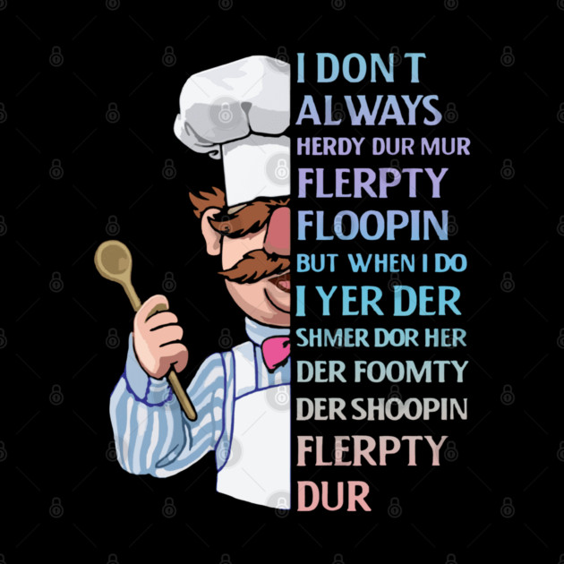 the swedish chef - I dont Always herdy dur mur by Wendyshopart