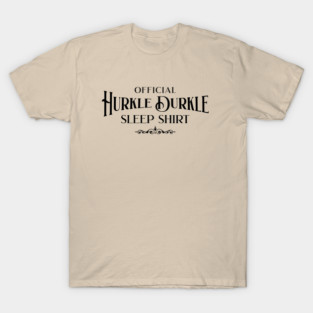 This is my Official Hurkle Durkle Sleep Shirt T-Shirt