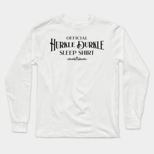 This is my Official Hurkle Durkle Sleep Shirt Long Sleeve T-Shirt