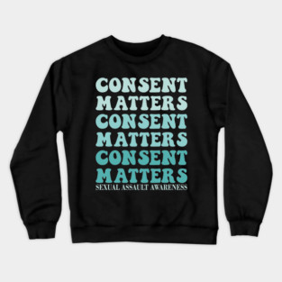 Consent Matters: Stand Up Against Sexual Assault Crewneck Sweatshirt