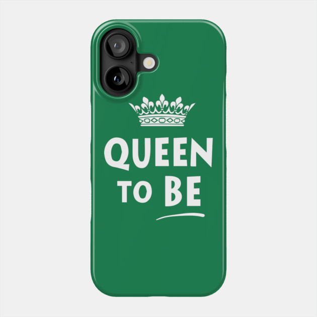 Queen To Be Phone Case by dumbshirts