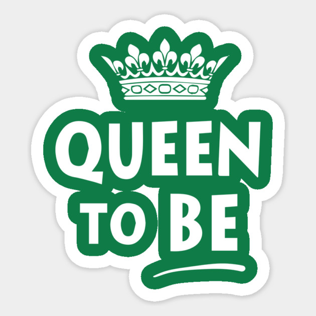 Queen To Be Sticker by dumbshirts