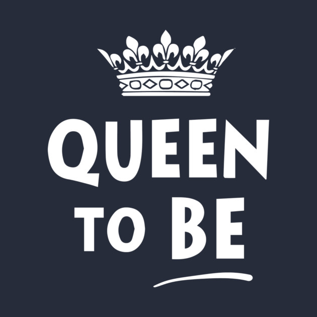 Queen To Be by dumbshirts