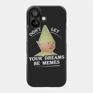 Don't Let Your Dreams Be Memes Phone Case