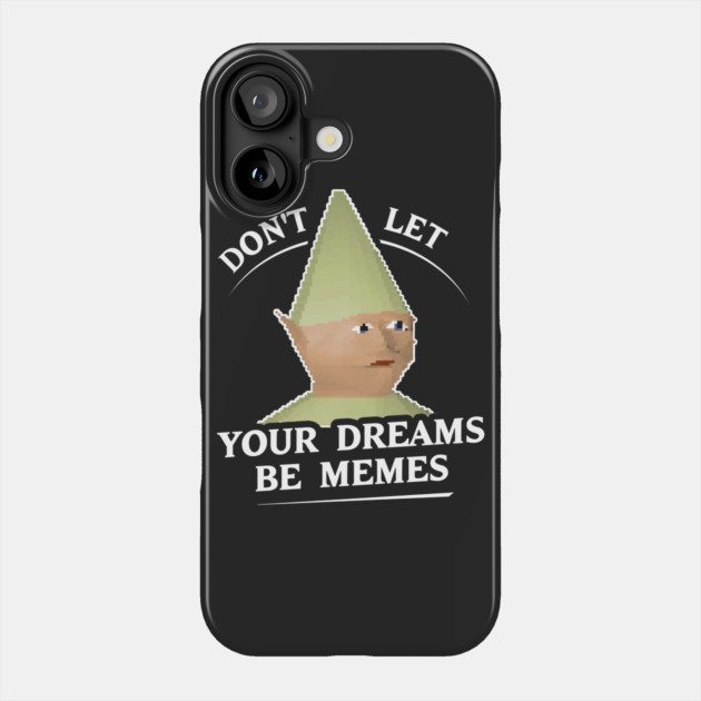 Don't Let Your Dreams Be Memes Phone Case by dumbshirts