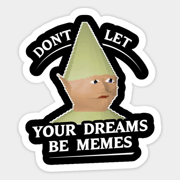 Don't Let Your Dreams Be Memes Sticker by dumbshirts