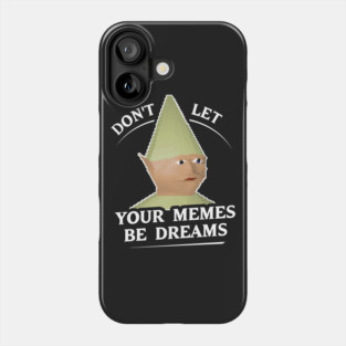 Don't Let Your Memes Be Dreams Phone Case