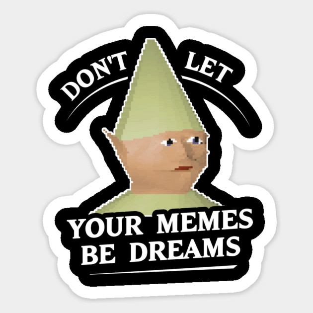 Don't Let Your Memes Be Dreams Sticker by dumbshirts