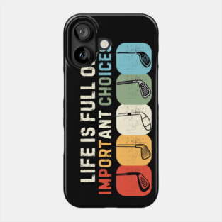 Life Is Full Of Important Choices Phone Case