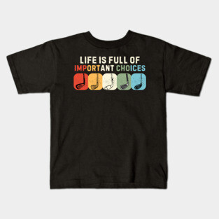 Life Is Full Of Important Choices Kids T-Shirt