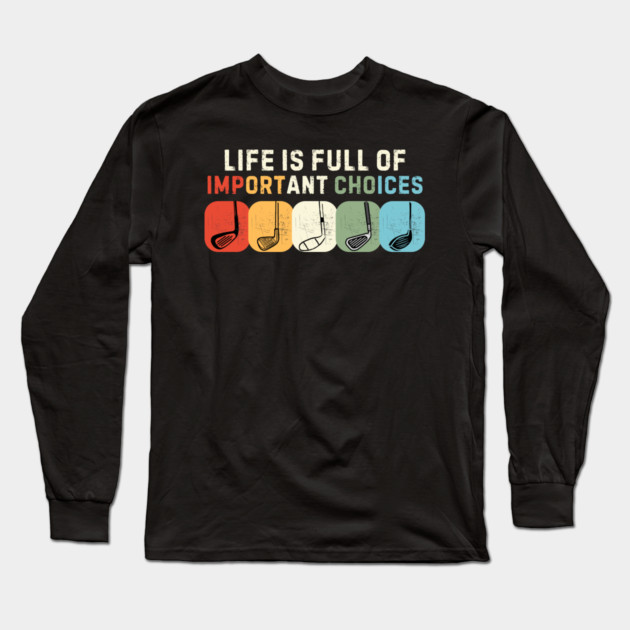 Life Is Full Of Important Choices Long Sleeve T-Shirt by The WYLD Tribe