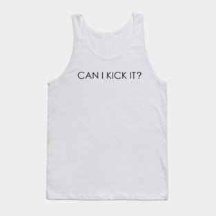 Can I Kick It Tank Top