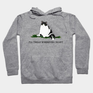 I'll Tread Wherever I Want Hoodie
