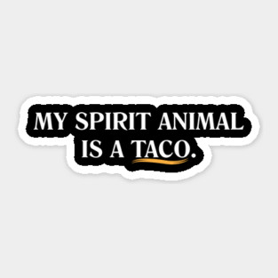 My Spirit Animal is a Taco. Sticker