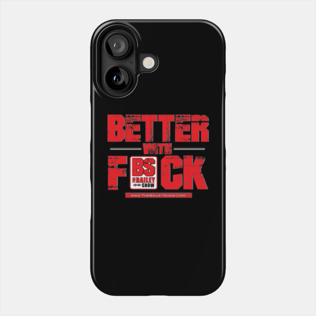 THE BS BETTER WITH F*** Phone Case by BPX (Bailey Podcast XChange) Merch