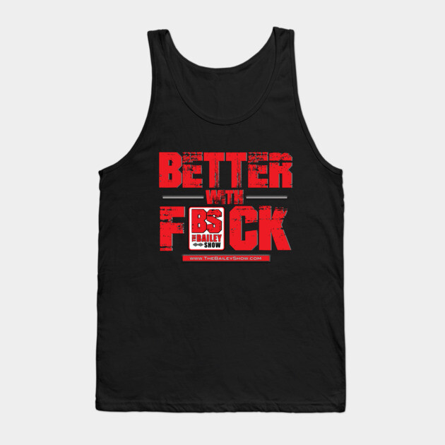 THE BS BETTER WITH F*** Tank Top by BPX (Bailey Podcast XChange) Merch