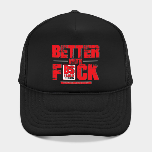 THE BS BETTER WITH F*** by BPX (Bailey Podcast XChange) Merch