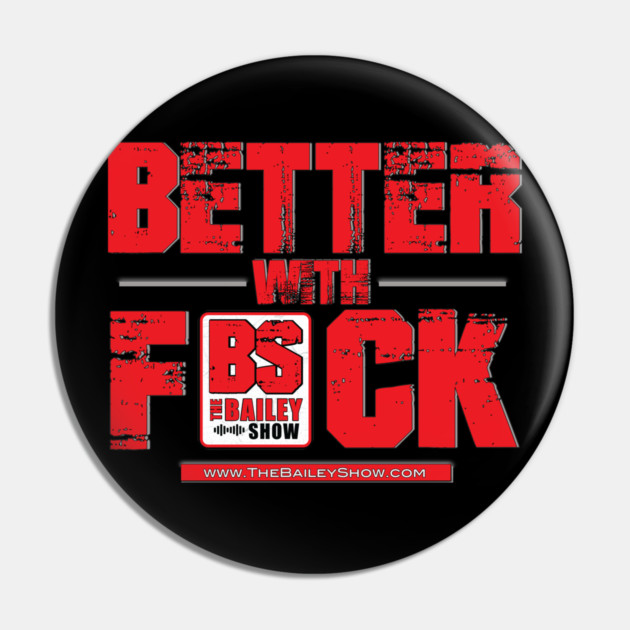 THE BS BETTER WITH F*** Pin by BPX (Bailey Podcast XChange) Merch