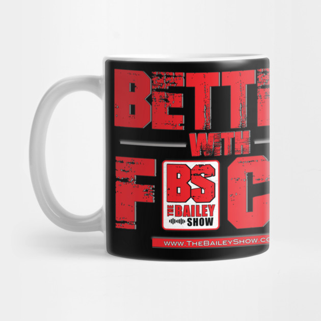 THE BS BETTER WITH F*** by BPX (Bailey Podcast XChange) Merch