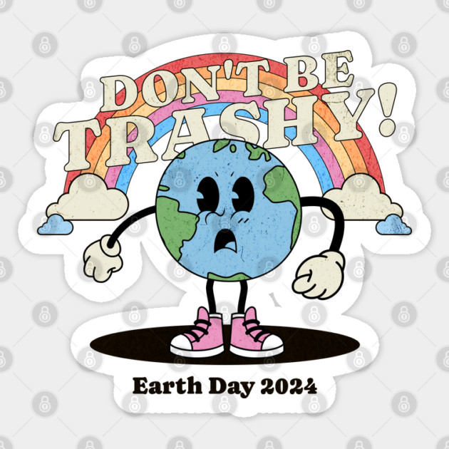 Earth Day 2024 - Don't Be Trashy - Earth Day 2024 Sticker by Yesteeyear