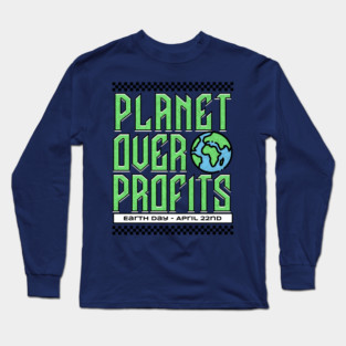 Earth Day - Planet Over Profits - April 22nd Earth Day 2026 Long Sleeve T-Shirt