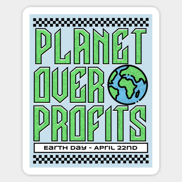 Earth Day - Planet Over Profits - April 22nd Earth Day 2026 Magnet by Yesteeyear