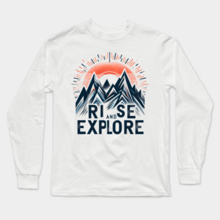 Rise and Explore – Adventure Mountain Hiking Graphic Gift Long Sleeve T-Shirt