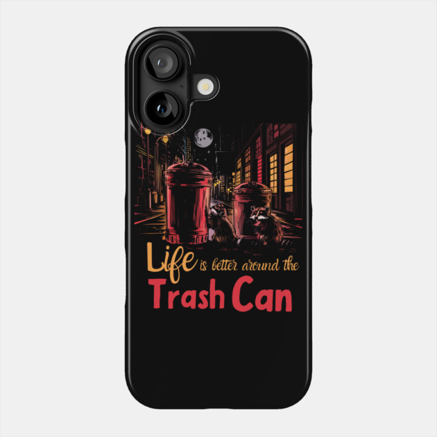 Life is Better Around the Trash Can – Funny Raccoon Humor Graphic Phone Case by MakerMind8.2