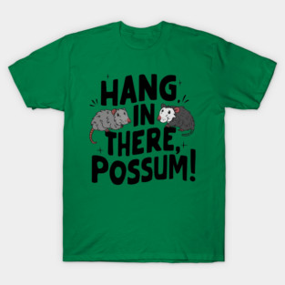 Hang in There Possum – Funny Animal Motivation Gift Graphic T-Shirt
