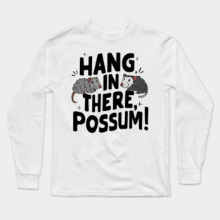 Hang in There Possum – Funny Animal Motivation Gift Graphic Long Sleeve T-Shirt