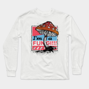 I’m a Fungi – Funny Mushroom Pun Humor Gift Graphic Long Sleeve T-Shirt