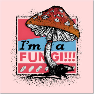 I’m a Fungi – Funny Mushroom Pun Humor Gift Graphic Posters and Art