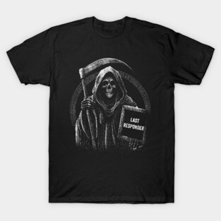 Last Responder Dark Humor Grim Reaper T-Shirt