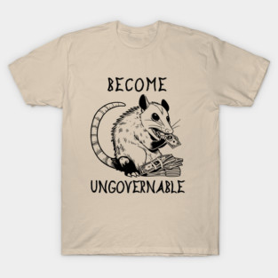 Become Ungovernable Opossum - Cute Meme T-Shirt