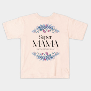 Happy Mothers day My Super Mama Kids T-Shirt