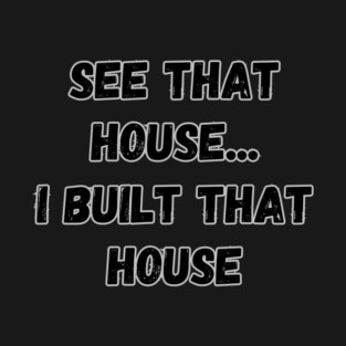 See That House... T-Shirt