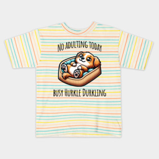 No Adulting Today, Busy Hurkle Durkling Scottish slang cute puppy Kids T-Shirt