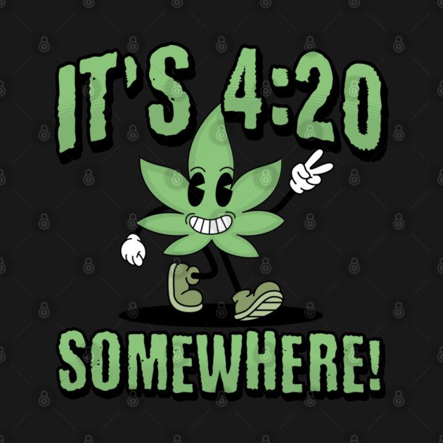 It's 4:20 Somewhere Happy Cartoon Weed Leaf by Yesteeyear