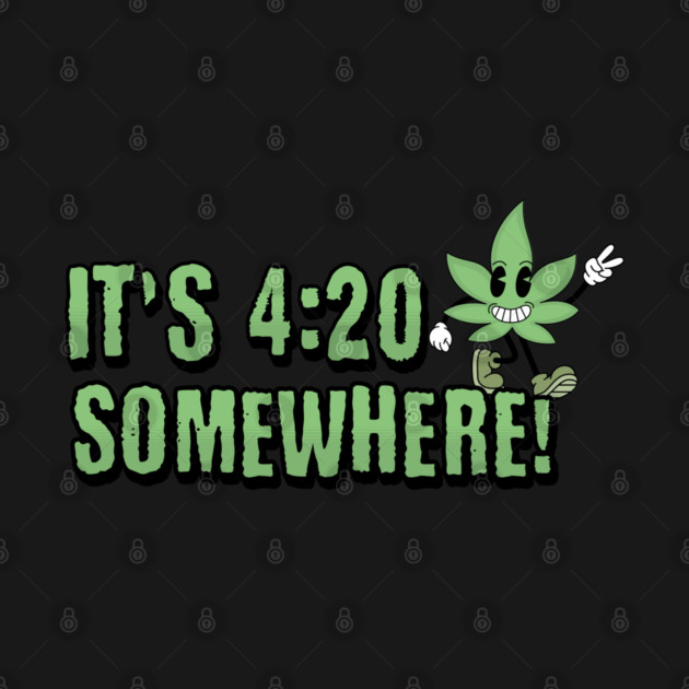 It's 4:20 Somewhere Happy Cartoon Weed Leaf by Yesteeyear