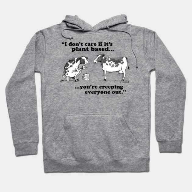 I Don’t Care If It’s Plant Based Hoodie by Joedator