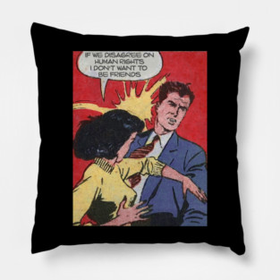 IF WE DISAGREE ON HUMAN RIGHTS I DON'T WANT TO BE FRIENDS Pillow
