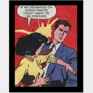 IF WE DISAGREE ON HUMAN RIGHTS I DON'T WANT TO BE FRIENDS Posters and Art