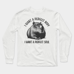 Capybara i want a perfect body i want a perfect soul Shirt, Funny Capybara Meme Long Sleeve T-Shirt