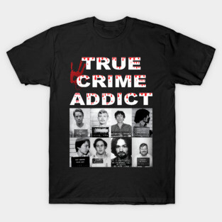 True Crime Addict T-Shirt