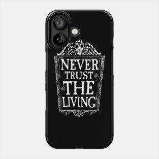 Never trust the living Phone Case