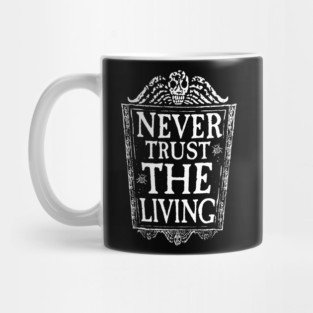 Never trust the living Mug