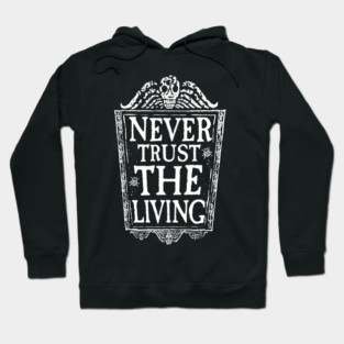 Never trust the living Hoodie