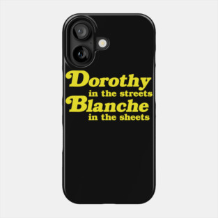 Dorothy in the Streets, Blanche in the Sheets Phone Case