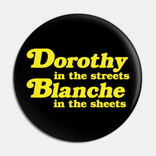 Dorothy in the Streets, Blanche in the Sheets Pin