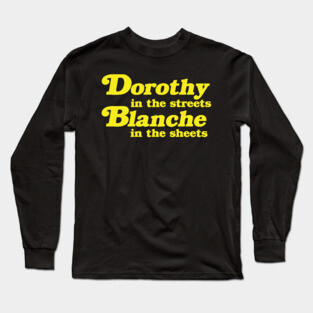 Dorothy in the Streets, Blanche in the Sheets Long Sleeve T-Shirt